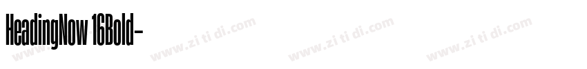 HeadingNow 16Bold字体转换 HeadingNow 16Bold字体转换
